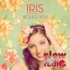 Iris - Would you